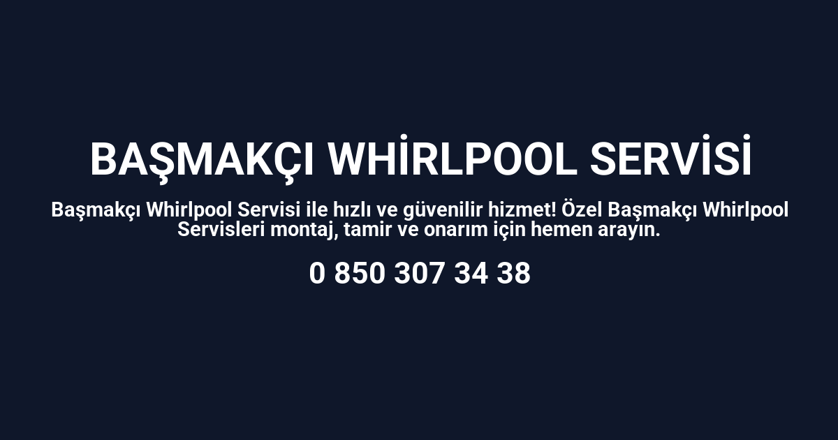 Başmakçı Whirlpool Servisi